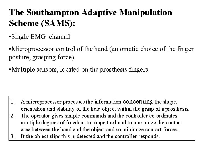 The Southampton Adaptive Manipulation Scheme (SAMS): • Single EMG channel • Microprocessor control of The Southampton Adaptive Manipulation Scheme (SAMS): • Single EMG channel • Microprocessor control of