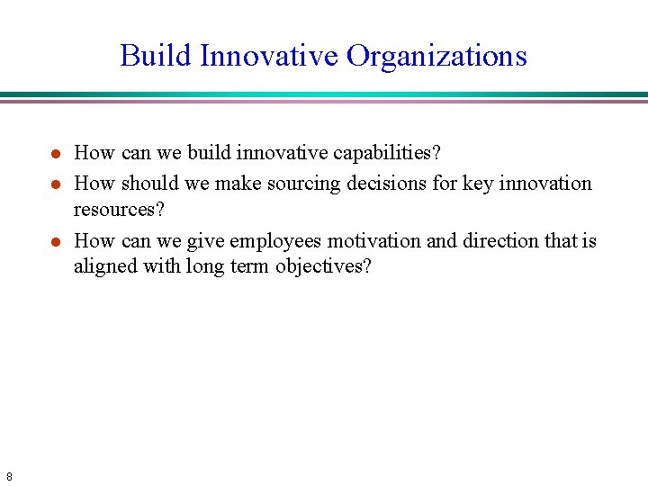 Build Innovative Organizations l l l 8 How can we build innovative capabilities? How Build Innovative Organizations l l l 8 How can we build innovative capabilities? How