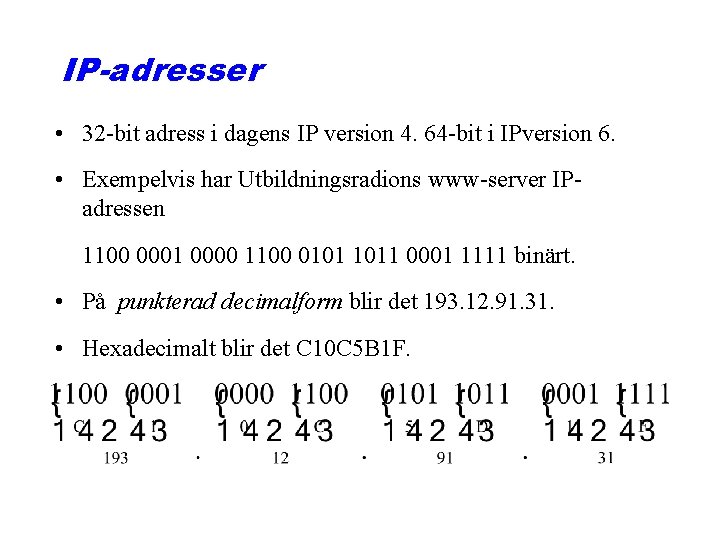 IP-adresser • 32 -bit adress i dagens IP version 4. 64 -bit i IPversion