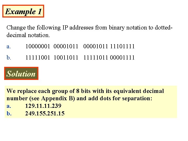 Example 1 Change the following IP addresses from binary notation to dotteddecimal notation. a.