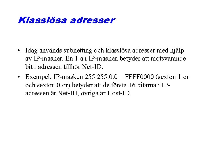 Klasslösa adresser • Idag används subnetting och klasslösa adresser med hjälp av IP-masker. En