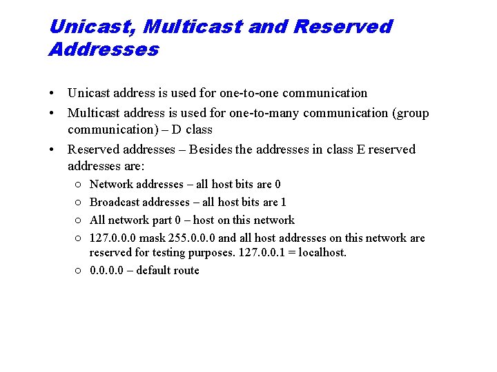 Unicast, Multicast and Reserved Addresses • Unicast address is used for one-to-one communication •