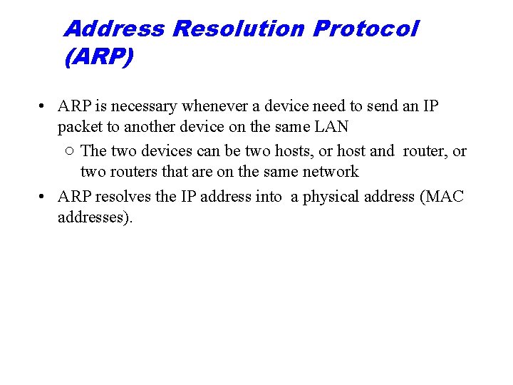 Address Resolution Protocol (ARP) • ARP is necessary whenever a device need to send
