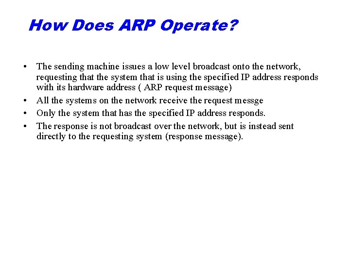 How Does ARP Operate? • The sending machine issues a low level broadcast onto