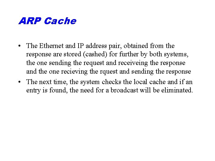 ARP Cache • The Ethernet and IP address pair, obtained from the response are
