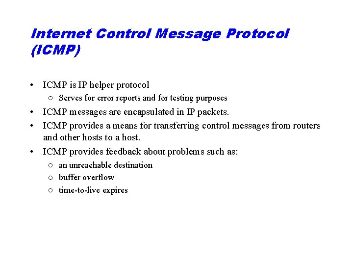 Internet Control Message Protocol (ICMP) • ICMP is IP helper protocol ○ Serves for