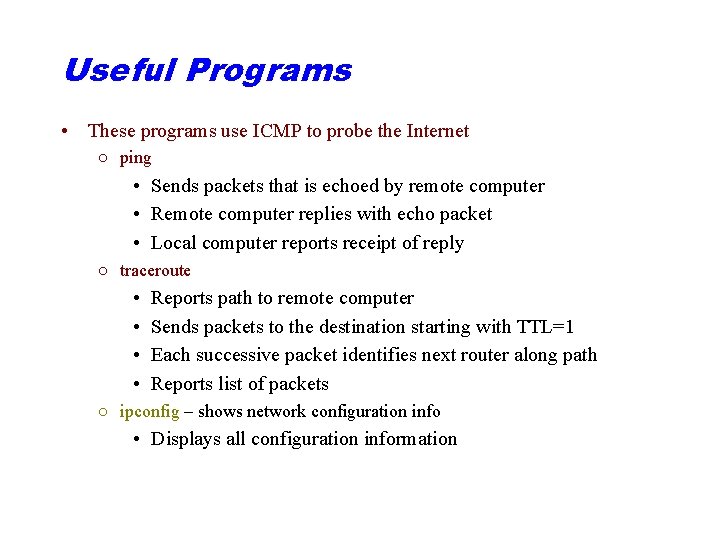 Useful Programs • These programs use ICMP to probe the Internet ○ ping •