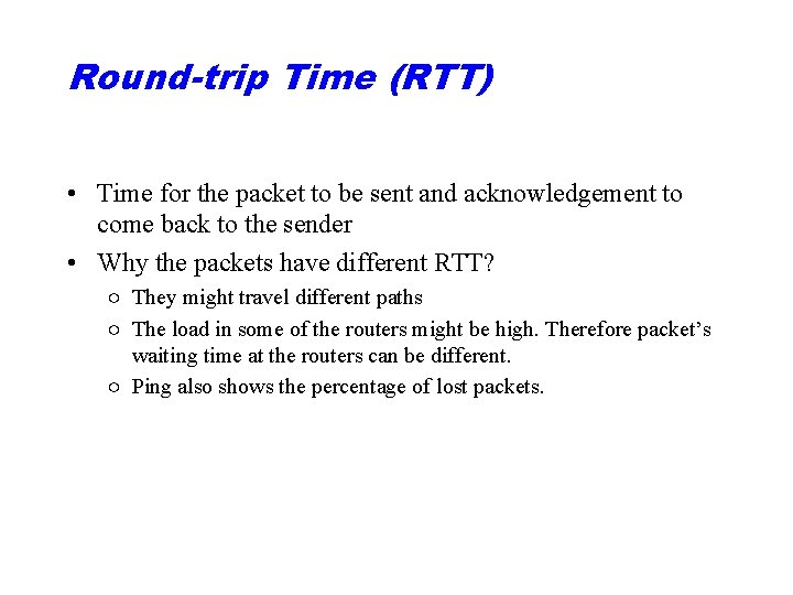 Round-trip Time (RTT) • Time for the packet to be sent and acknowledgement to