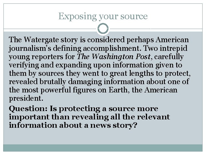 Exposing your source The Watergate story is considered perhaps American journalism’s defining accomplishment. Two