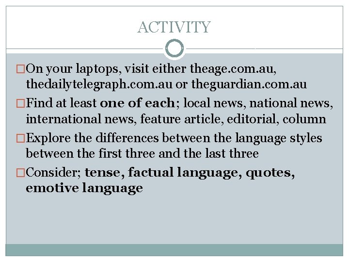 ACTIVITY �On your laptops, visit either theage. com. au, thedailytelegraph. com. au or theguardian.