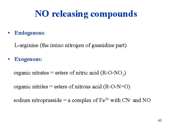 NO releasing compounds • Endogenous: L-arginine (the imino nitrogen of guanidine part) • Exogenous: