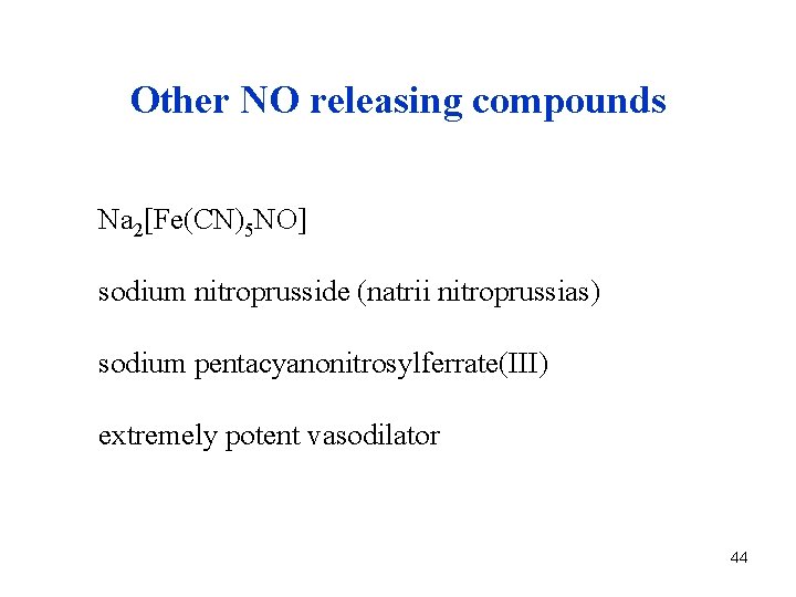 Other NO releasing compounds Na 2[Fe(CN)5 NO] sodium nitroprusside (natrii nitroprussias) sodium pentacyanonitrosylferrate(III) extremely