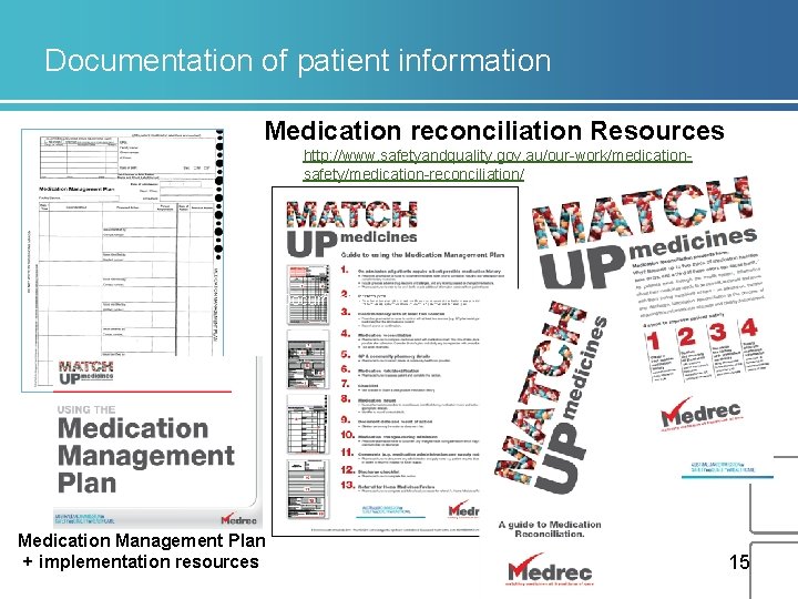 Documentation of patient information Medication reconciliation Resources http: //www. safetyandquality. gov. au/our-work/medicationsafety/medication-reconciliation/ 2. Documentation