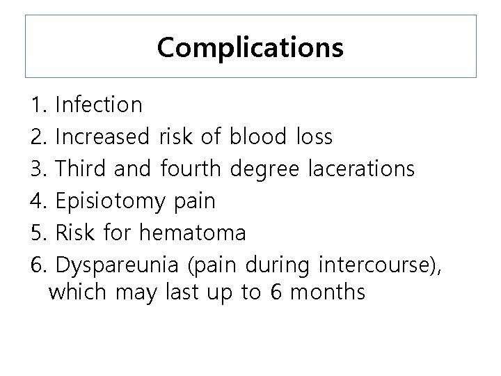 Complications 1. 2. 3. 4. 5. 6. Infection Increased risk of blood loss Third