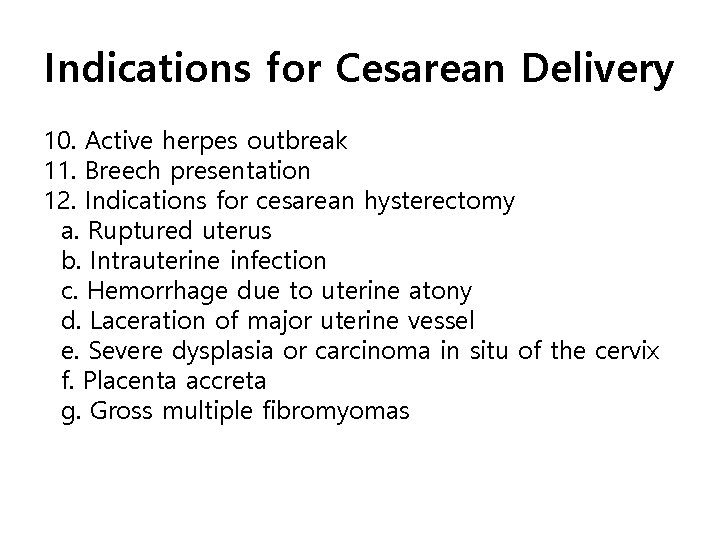 Indications for Cesarean Delivery 10. Active herpes outbreak 11. Breech presentation 12. Indications for