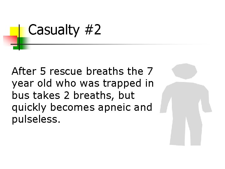 Casualty #2 After 5 rescue breaths the 7 year old who was trapped in