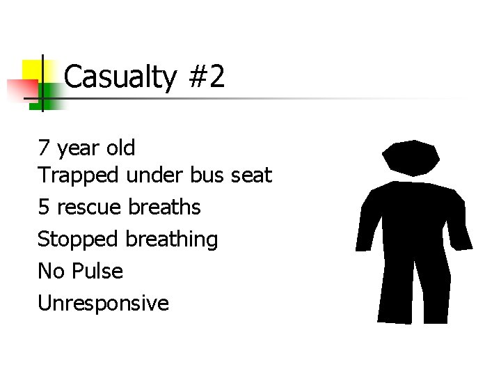 Casualty #2 7 year old Trapped under bus seat 5 rescue breaths Stopped breathing