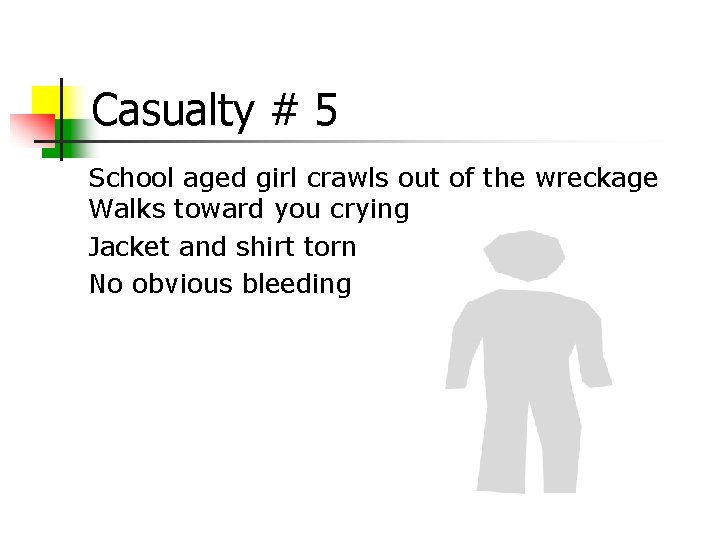 Casualty # 5 School aged girl crawls out of the wreckage Walks toward you