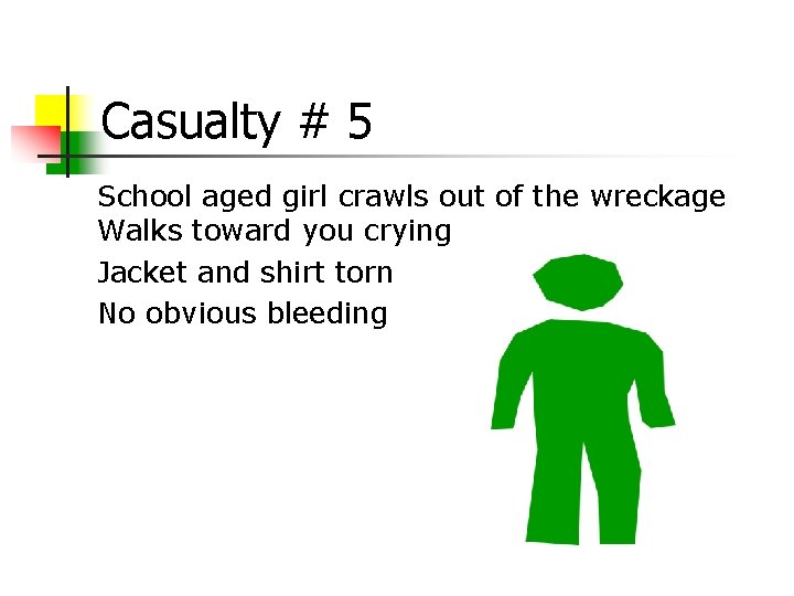 Casualty # 5 School aged girl crawls out of the wreckage Walks toward you