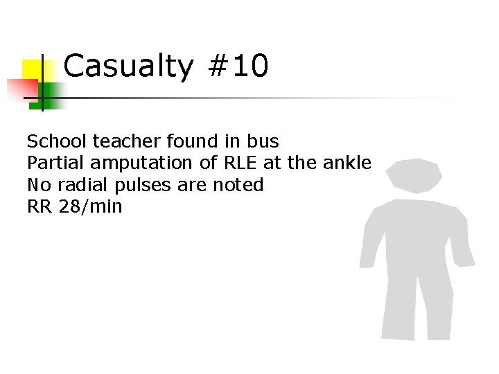 Casualty #10 School teacher found in bus Partial amputation of RLE at the ankle