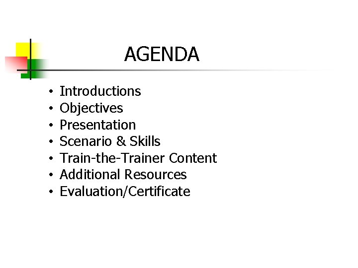 AGENDA • • Introductions Objectives Presentation Scenario & Skills Train-the-Trainer Content Additional Resources Evaluation/Certificate