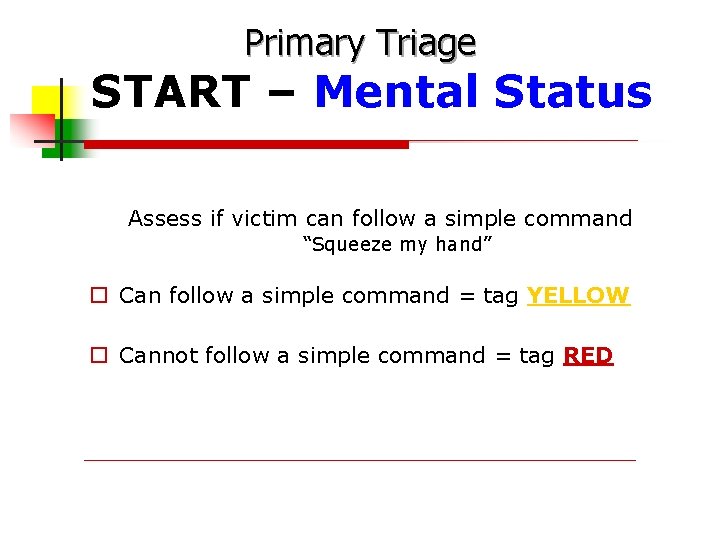 Primary Triage START – Mental Status Assess if victim can follow a simple command