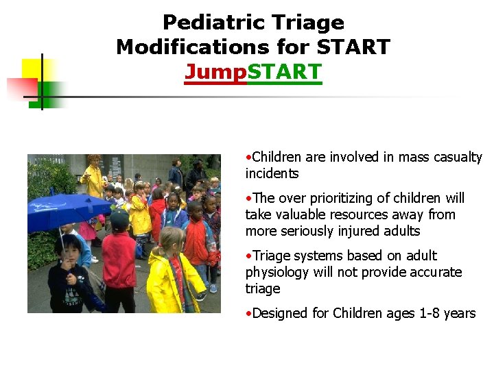 Pediatric Triage Modifications for START Jump. START • Children are involved in mass casualty
