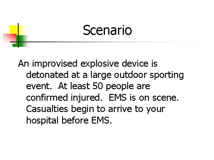 Scenario An improvised explosive device is detonated at a large outdoor sporting event. At