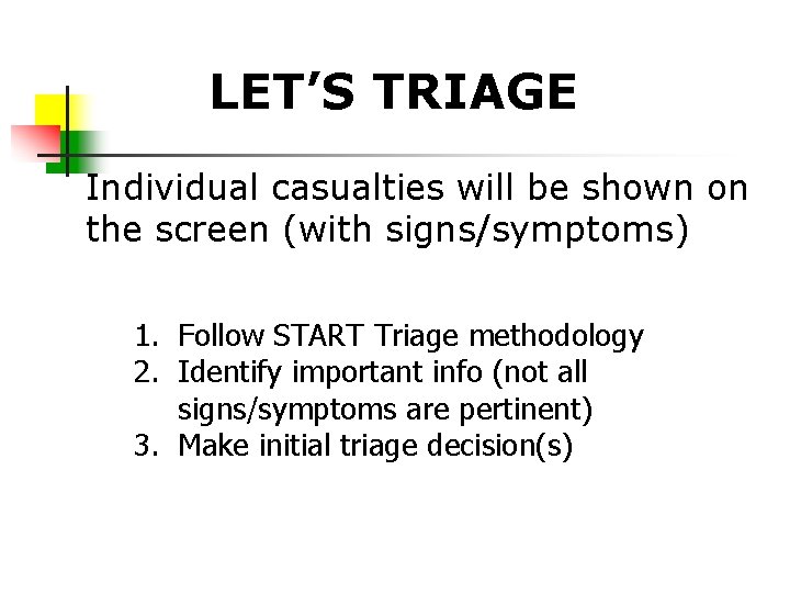 LET’S TRIAGE Individual casualties will be shown on the screen (with signs/symptoms) 1. Follow