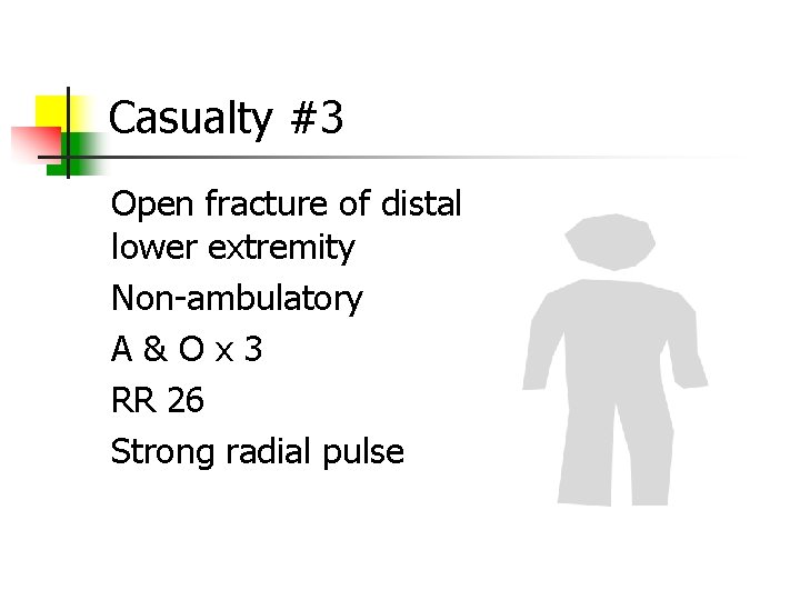 Casualty #3 Open fracture of distal lower extremity Non-ambulatory A & O x 3