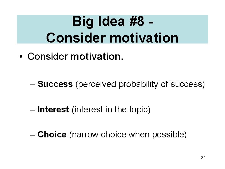 Big Idea #8 Consider motivation • Consider motivation. – Success (perceived probability of success)