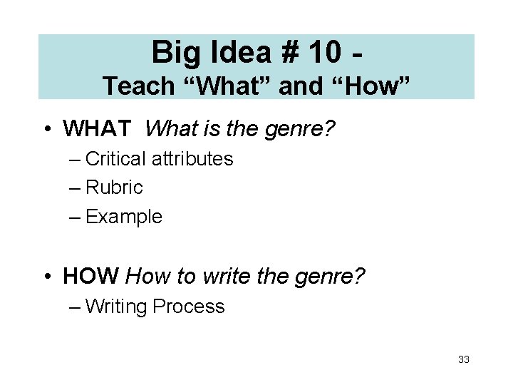 Big Idea # 10 Teach “What” and “How” • WHAT What is the genre?