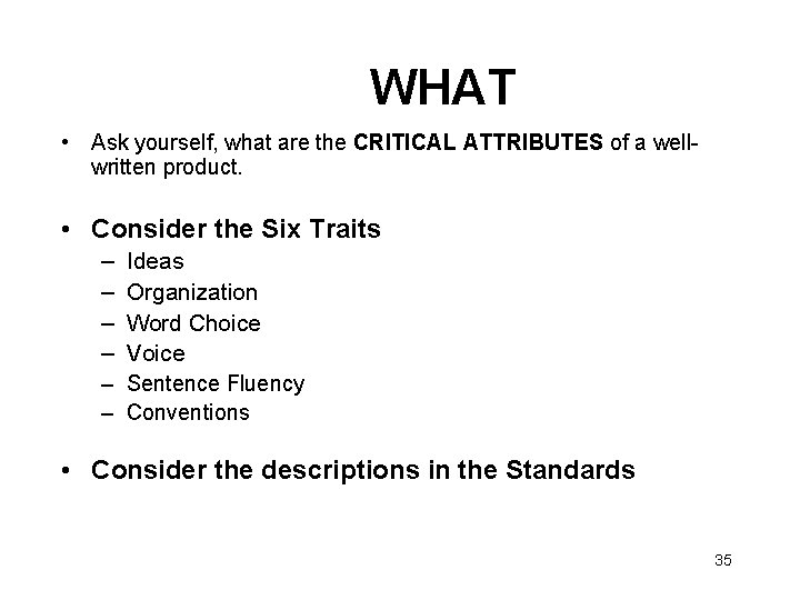 WHAT • Ask yourself, what are the CRITICAL ATTRIBUTES of a wellwritten product. •