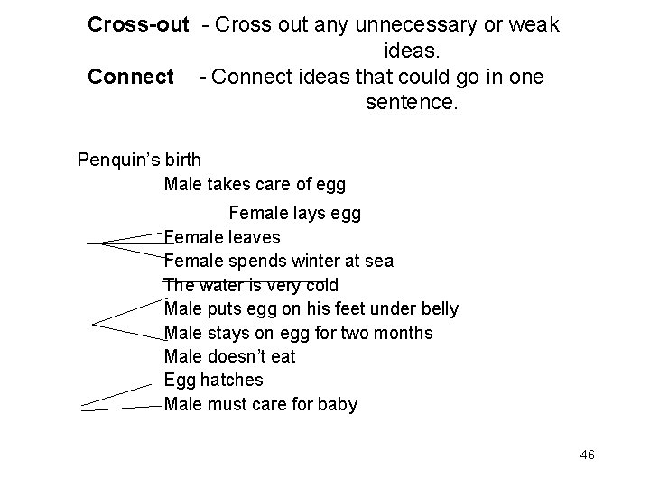 Cross-out - Cross out any unnecessary or weak ideas. Connect - Connect ideas that