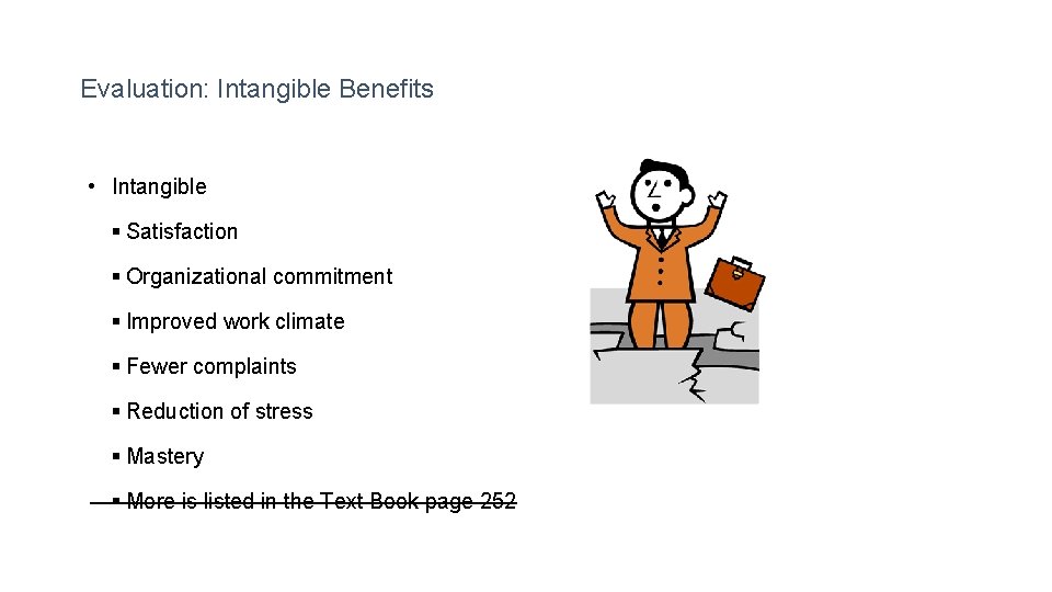 Evaluation: Intangible Benefits • Intangible § Satisfaction § Organizational commitment § Improved work climate