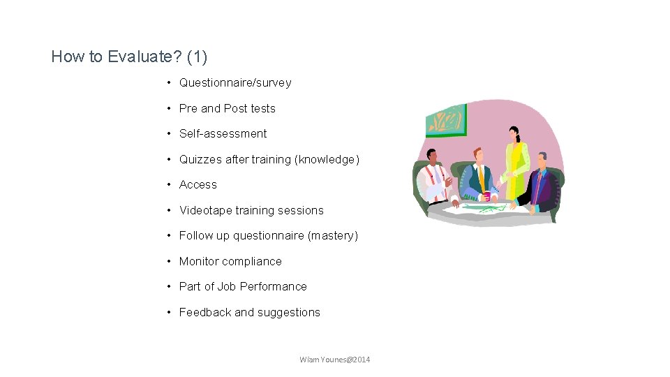 How to Evaluate? (1) • Questionnaire/survey • Pre and Post tests • Self-assessment •