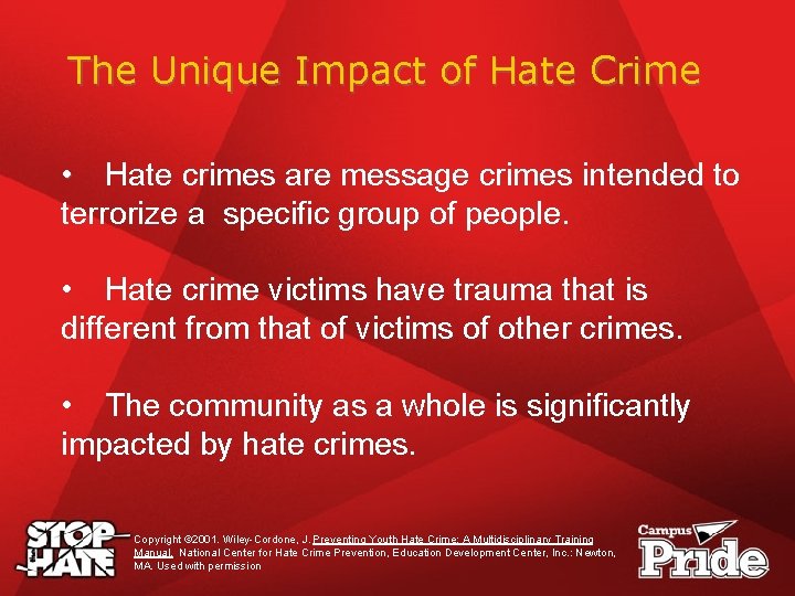 The Unique Impact of Hate Crime • Hate crimes are message crimes intended to