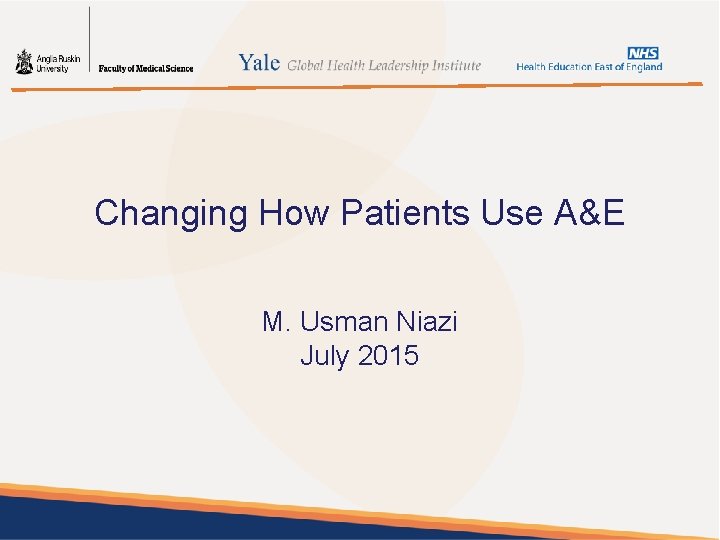 Changing How Patients Use A&E M. Usman Niazi July 2015 