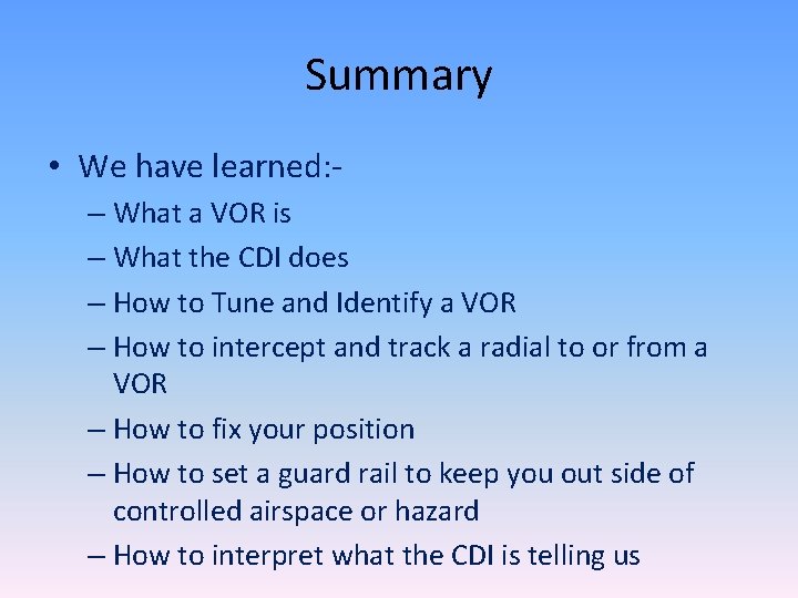 Summary • We have learned: – What a VOR is – What the CDI