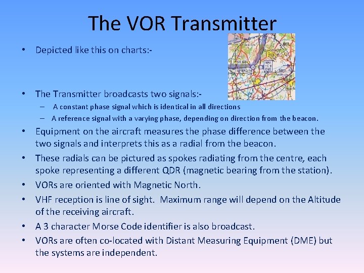 The VOR Transmitter • Depicted like this on charts: - • The Transmitter broadcasts