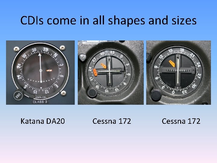 CDIs come in all shapes and sizes Katana DA 20 Cessna 172 