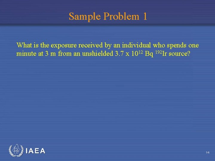 Sample Problem 1 What is the exposure received by an individual who spends one