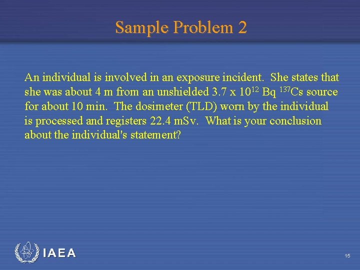 Sample Problem 2 An individual is involved in an exposure incident. She states that
