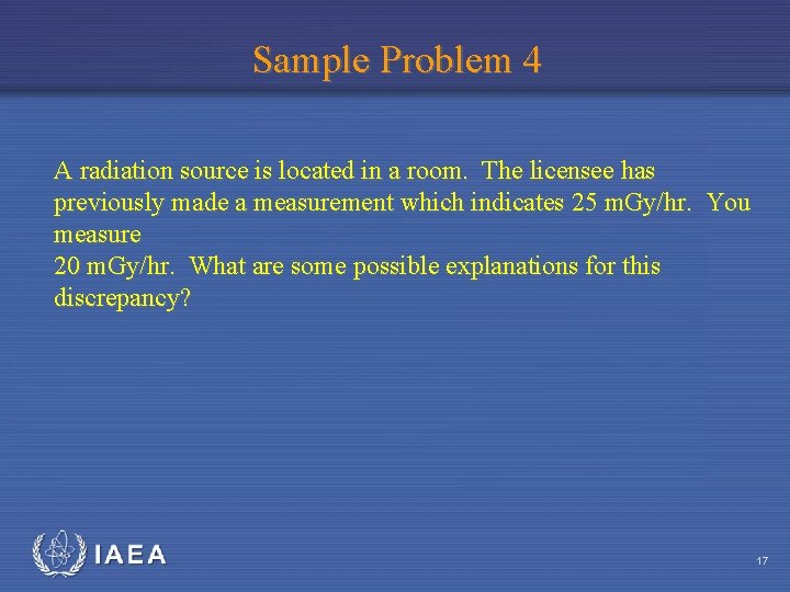 Sample Problem 4 A radiation source is located in a room. The licensee has