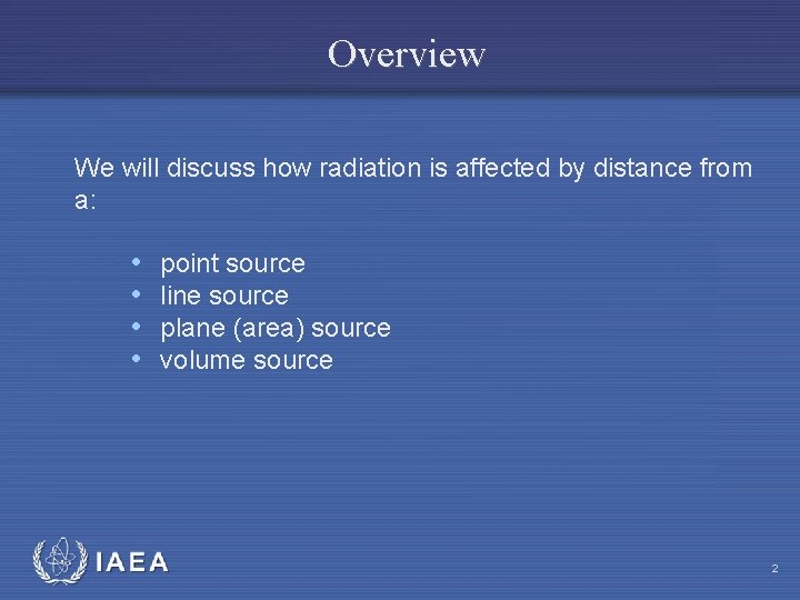 Overview We will discuss how radiation is affected by distance from a: • •
