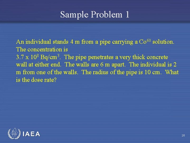 Sample Problem 1 An individual stands 4 m from a pipe carrying a Co