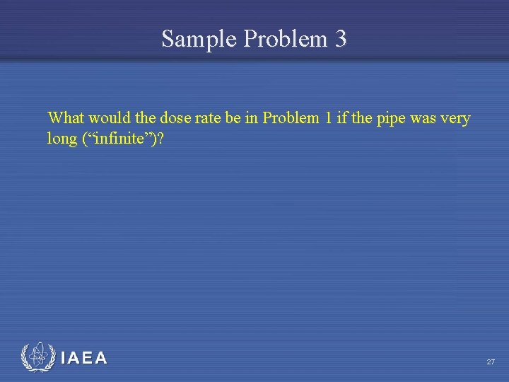 Sample Problem 3 What would the dose rate be in Problem 1 if the