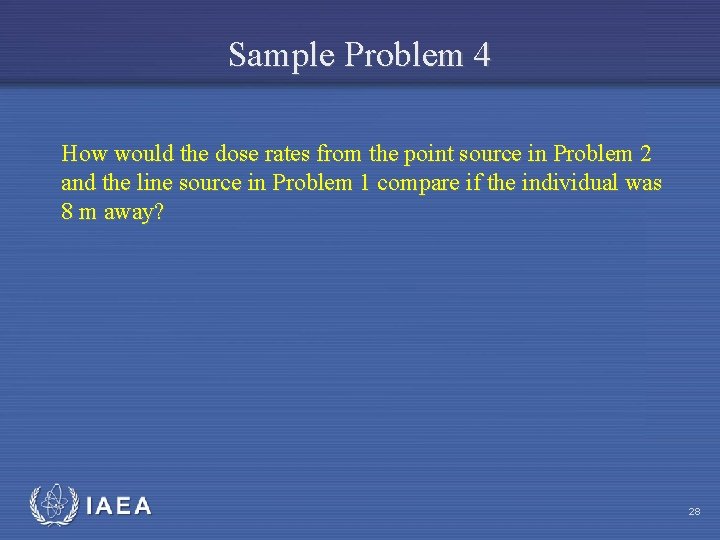 Sample Problem 4 How would the dose rates from the point source in Problem
