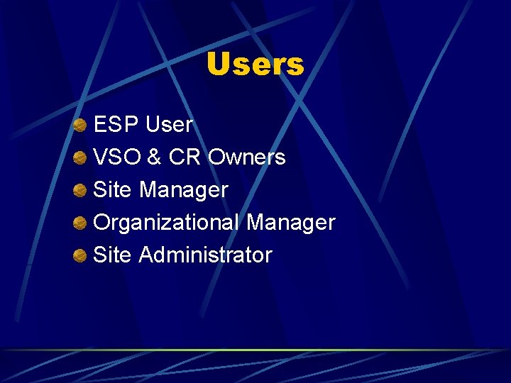 Users ESP User VSO & CR Owners Site Manager Organizational Manager Site Administrator 