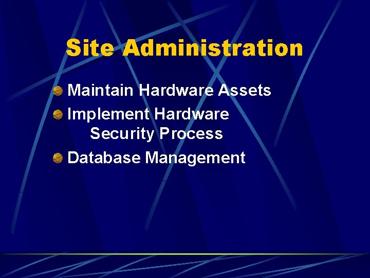 Site Administration Maintain Hardware Assets Implement Hardware Security Process Database Management 